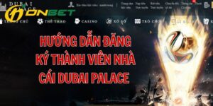 Hướng Dẫn Đăng Ký Thành Viên Nhà Cái Dubai Palace