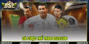 the-thao-b52club-san-choi-thoi-thuong-danh-cho-bet-thu-2025